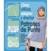 Cómo Utilizar, Adaptar Y Diseñar Patrones De Punto -Las Tijeras Magicas Tienda como utilizar adaptar y disenar patrones de punto