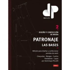 Diseño Y Confección De Moda. Patronaje. Las Bases. Vol 2