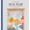 En El Telar. Guía Para El Tejedor Contemporáneo 2 En El Telar. Guía Para El Tejedor Contemporáneo -Las Tijeras Magicas Tienda en el telar guia para el tejedor contemporaneo