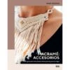 Macramé: Accesorios. Una Guía Para Crear Piezas únicas Para Ti Y Para Tu Hogar -Las Tijeras Magicas Tienda macrame accesorios una guia para crear piezas unicas para ti y para tu hogar