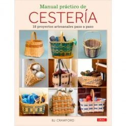 Manual Práctico De Cestería. 18 Proyectos Artesanales Paso A Paso
