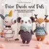 Peter Panda And Pals. 10 Sweet And Easy Amigurumi Designs To Crochet -Las Tijeras Magicas Tienda peter panda and pals 10 sweed and easy amigurumi designs to crochet