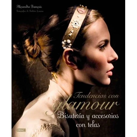 Tendencias Con Glamour. Bisutería Y Accesorios Con Telas 3 Tendencias Con Glamour. Bisutería Y Accesorios Con Telas